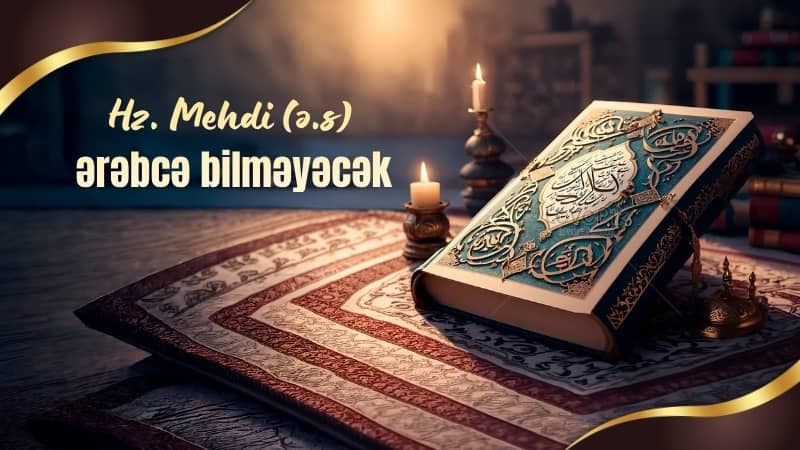 Hz. Mehdi (ə.s) ərəbcə bilməyəcək