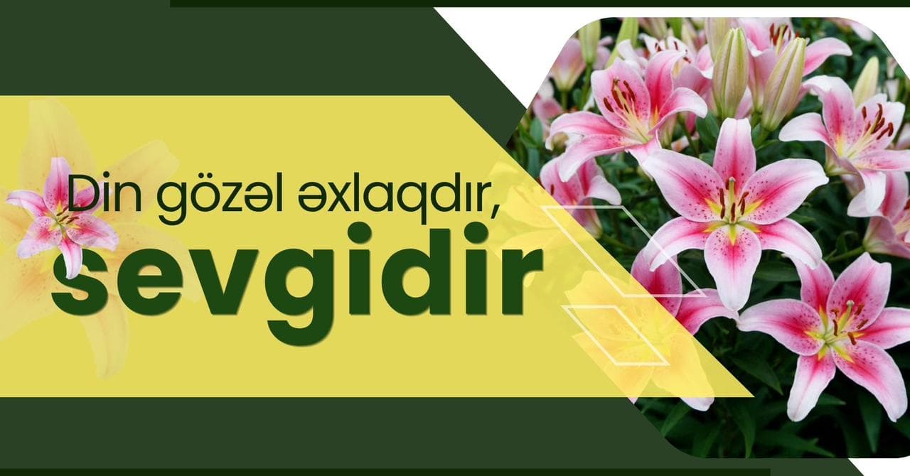 Din gözəl əxlaqdır, sevgidir