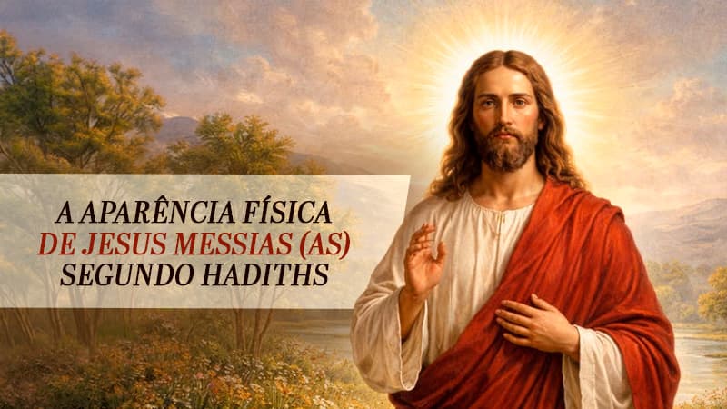 A APARÊNCIA FÍSICA DE JESUS MESSIAS (AS) SEGUNDO HADITHS