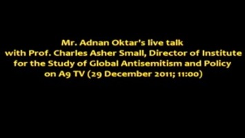 Mr. Adnan Oktar's live talk with Prof. Charles Asher Small, Director of Institute for the Study of Global Antisemitism and Policy on A9 TV (29 December 2011; 11:00)