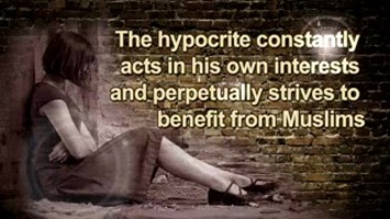 The hypocrite constantly acts in his own interests and perpetually strives to benefit from Muslims