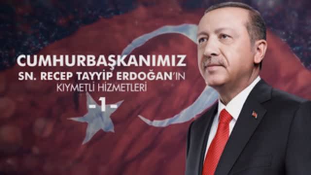 Cumhurbaşkanımız Sn. Recep Tayyip Erdoğan’ın kıymetli hizmetleri - 1. bölüm    