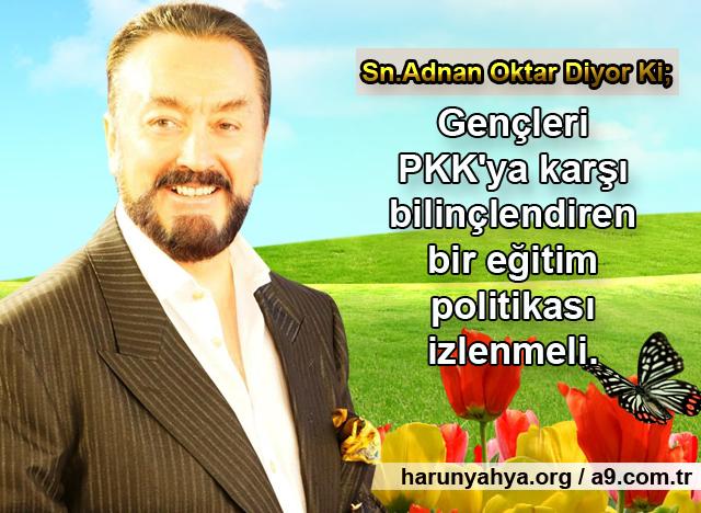 Gençleri PKK'ya karşı bilinçlendiren bir eğitim politikası izlenmeli.
