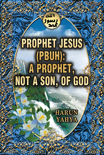 Prophet Jesus(pbuh): A Prophet, Not a Son of God