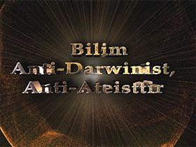 Bilim Anti-Darwinist, Anti-Ateisttir 