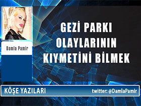 Gezi parkı olaylarının kıymetini bilmek - Damla Pamir