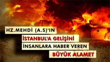 Hz. Mehdi (as)'ın İstanbul'a gelişini insanlara haber veren büyük alamet