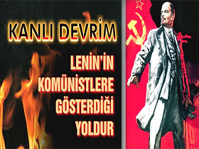 Kanlı devrim Lenin'in komünistlere gösterdiği yoldur