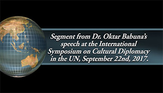 Segment from Dr. Oktar Babuna’s speech at the International Symposium on Cultural Diplomacy in the UN, September 22nd, 2017