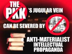 The PKK’s Jugular Vein Can Be Severed by Anti Materialist Intellectual Propaganda