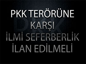 PKK Terörüne Karşı İlmi Seferberlik İlan Edilmeli