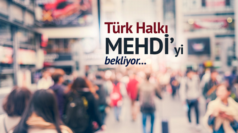 Türk Halkı Mehdi'yi Bekliyor!