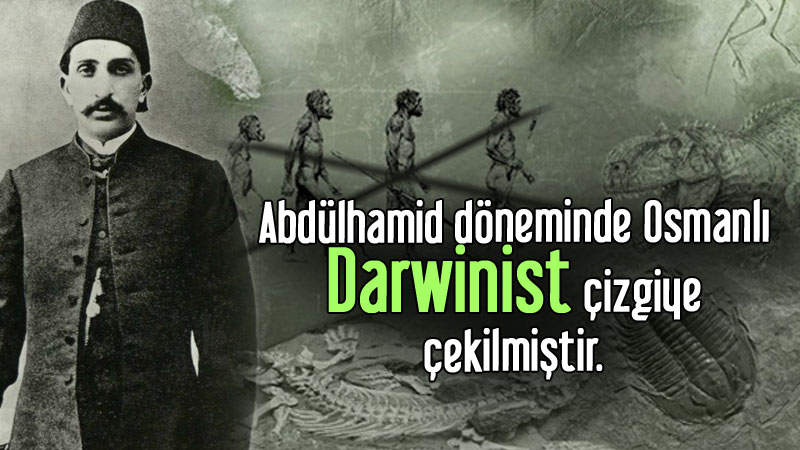 Abdülhamid döneminde Osmanlı Darwinist çizgiye çekilmiştir.
