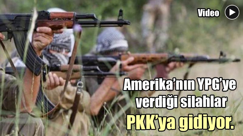 Amerika’nın YPG’ye verdiği silahlar PKK’ya gidiyor.