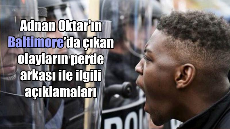 Adnan Oktar'ın Baltimore’da çıkan olayların perde 