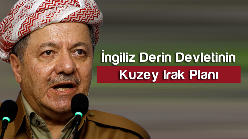 İngiliz derin devleti Barzani’yi etkisiz hale getirip PKK kontrolünde Komünist Kürt devleti kurmayı planlıyor.
