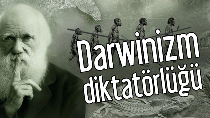 Darwinizm bir diktatörlük olarak dünyaya hakim olmuş, bizden başka kimse bu yalana itiraz edemiyor.