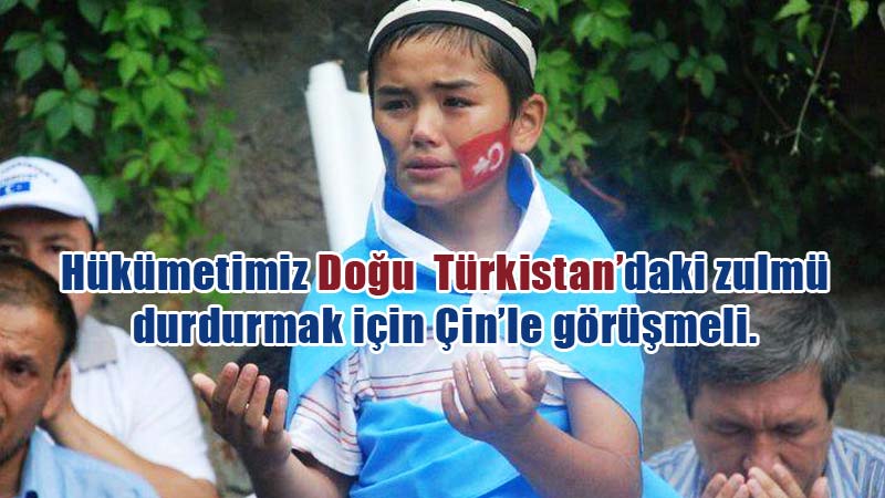Hükümetimiz Doğu Türkistan’daki zulmü durdurmak iç