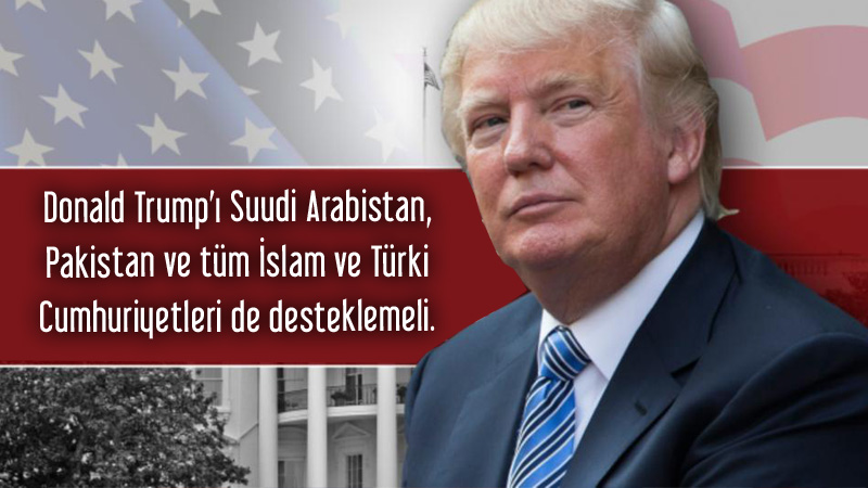 Donald Trump’ı Suudi Arabistan, Pakistan ve tüm İs