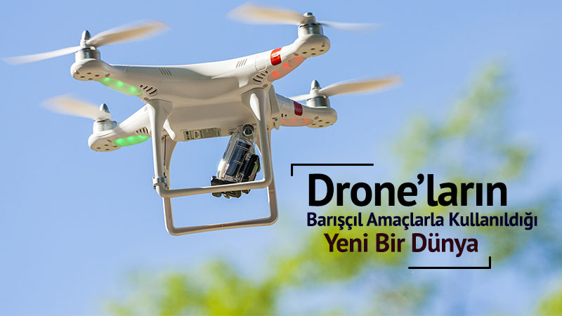 Drone’ların Barışçıl Amaçlarla Kullanıldığı Yeni b