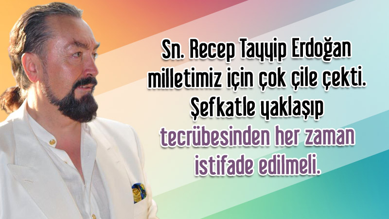 Sn. Recep Tayyip Erdoğan milletimiz için çok çile çekti. Şefkatle yaklaşıp tecrübesinden her zaman istifade edilmeli.