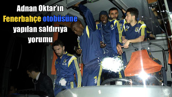 Adnan Oktar’ın Fenerbahçe otobüsüne yapılan saldır