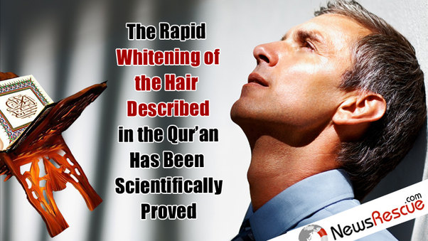 The Rapid Whitening of the Hair Described in the Qur’an Has Been Scientifically Proved