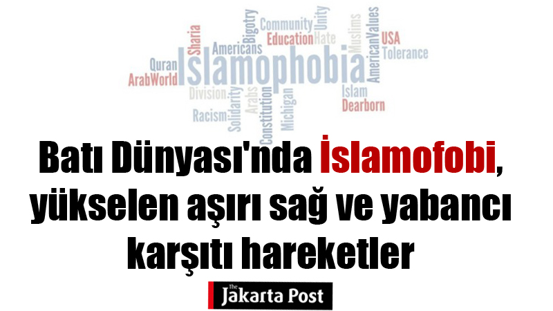 Batı Dünyası'nda İslamofobi, yükselen aşırı sağ ve yabancı karşıtı hareketler