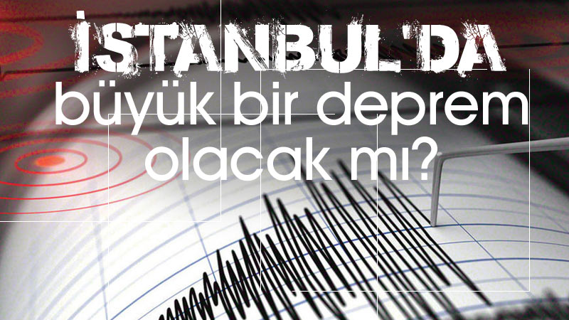 İstanbul’da büyük bir deprem olacak mı?