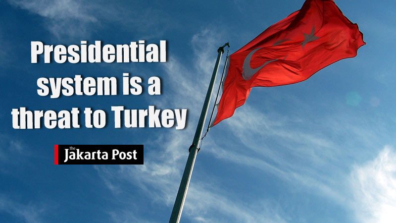Presidential system is  a threat to Turkey