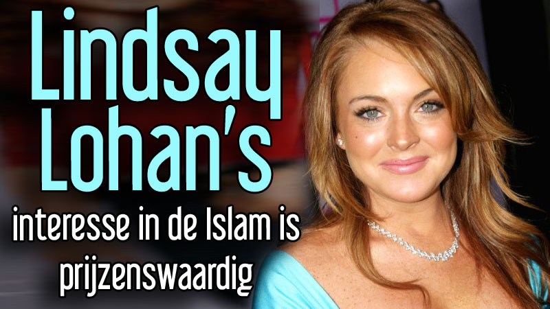 Lindsay Lohan’s interesse in de Islam is prijzenswaardig	  