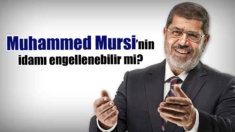 Muhammed Mursi’nin idamı engellenebilir mi?