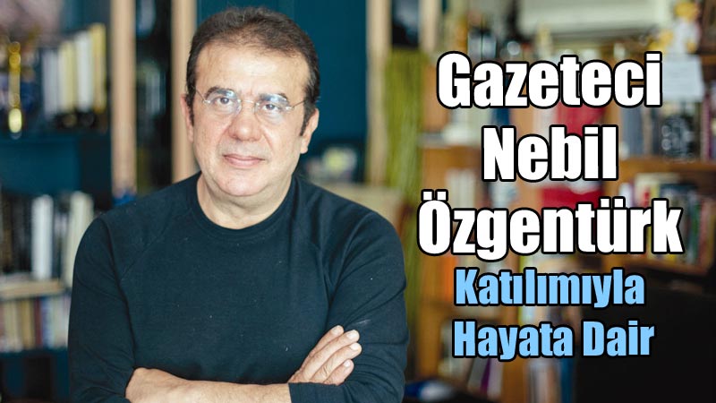 Gazeteci Nebil Özgentürk katılımıyla Hayata Dair, 92. Bölüm