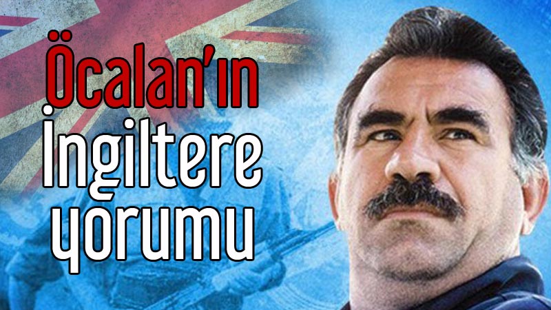Öcalan'ın İngiltere Yorumu