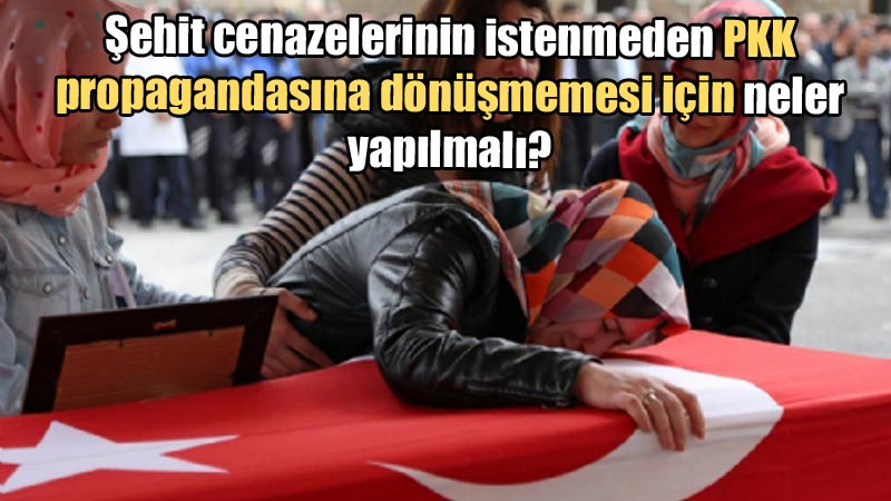 Şehit cenazelerinin istenmeden PKK propagandasına 