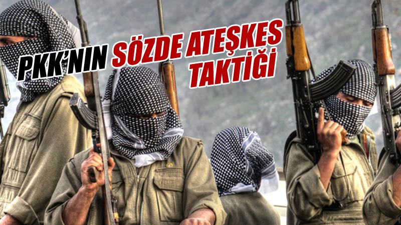 PKK’nın sözde ateşkes taktiği.	