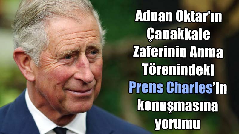 Adnan Oktar’ın Çanakkale Zaferinin Anma Törenindeki Prens Charles’in konuşmasına yorumu