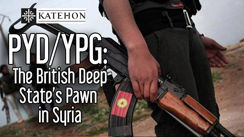 PYD/YPG: The British Deep State’s Pawn in Syria