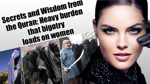 Secrets and Wisdom from the Quran; Heavy burden that bigotry loads on women