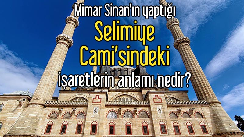 Mimar Sinan’ın yaptığı Selimiye Cami’sindeki işare