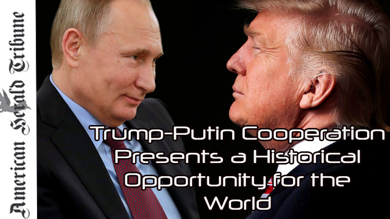 Trump-Putin Cooperation Presents a Historical Opportunity for the World