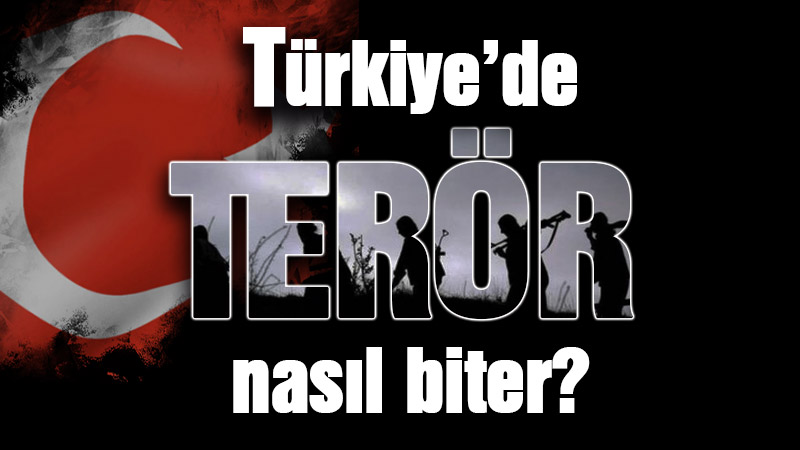 Türkiye’de terör nasıl biter?