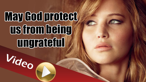 May God protect us from being ungrateful