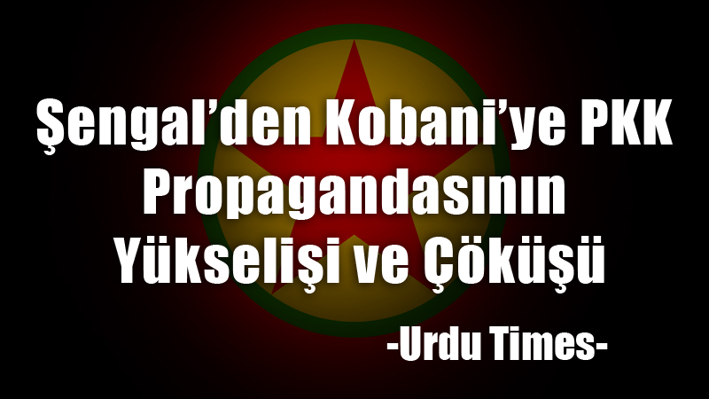 Şengal’den Kobani’ye PKK Propagandasının Yükselişi ve Çöküşü || Urdu Times