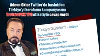 Adnan Oktar Twitter’da başlatılan Türkiye’yi karalama kampanyasına TeröristPKK YPG etiketiyle cevap verdi