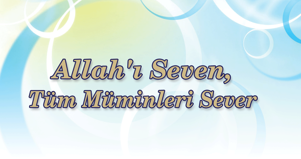 Allah’ı Seven, Tüm Müminleri Sever