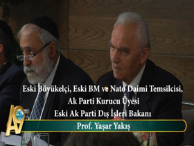 Prof. Yaşar Yakış, Eski Büyükelçi, Eski BM ve Nato Daimi Temsilcisi, AK Parti Kurucu Üyesi Eski Ak Parti Dış İşleri Bakanı