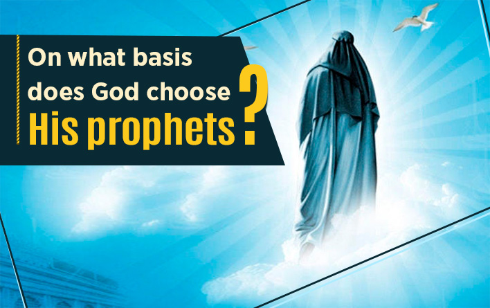 On what basis does God choose His prophets?